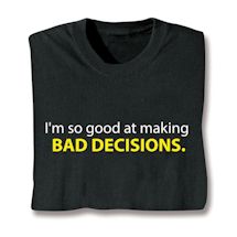 Product Image for I'm So Good At Making Bad Decisions. Shirts