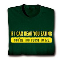Product Image for If I Can Hear You Eating You're Too Close to Me Shirts