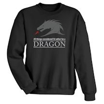 Alternate Image 1 for All Things Considered I'd Rather Be A Dragon Shirts