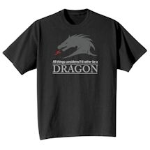 Alternate Image 2 for All Things Considered I'd Rather Be A Dragon Shirts