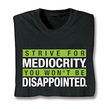 Product Image for Strive For Mediocrity. You Won't Be Disappointed. Shirts