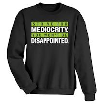 Alternate Image 1 for Strive For Mediocrity. You Won't Be Disappointed. Shirts