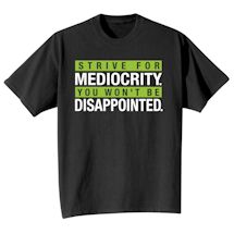 Alternate Image 2 for Strive For Mediocrity. You Won't Be Disappointed. Shirts