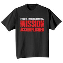 Alternate Image 2 for If You're Trying To Annoy Me… Mission Accomplished Shirts