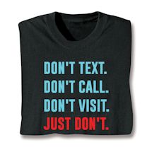 Product Image for Don't Text. Don't Call. Don't Visit. Just Don't Shirts
