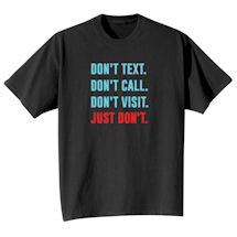 Alternate Image 2 for Don't Text. Don't Call. Don't Visit. Just Don't Shirts