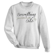 Alternate Image 1 for Everything Goes Better With Cats T-Shirt or Sweatshirt