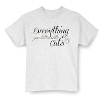 Alternate image for Everything Goes Better With Cats T-Shirt or Sweatshirt