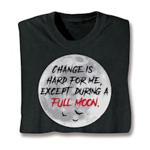 Product Image for Change Is Hard For Me, Except During A Full Moon Shirts
