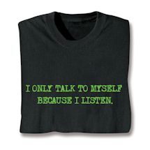 Product Image for I Only Talk To Myself Because I Listen. Shirts