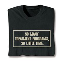 Product Image for So Many Treatment Programs, So Little Time. Shirts