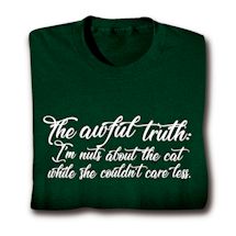 Product Image for The Awful Truth: I'm Nuts About The Cat While She Couldn't Care Less Shirts