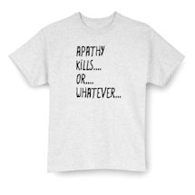Alternate Image 2 for Apathy Kills… Or… Whatever… Shirts