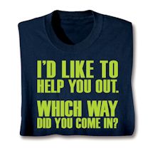 Product Image for I'd Like To Help You Out. Which Way Did You Come In? Shirts