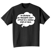 Alternate Image 2 for I'm Grateful My Thoughts Don't Appear In A Bubble Over My Head T-Shirt or Sweatshirt