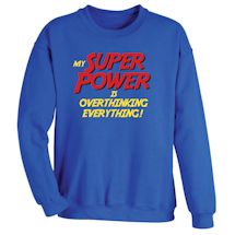 Alternate Image 1 for My Super Power Is Overthinking Everything! Shirts
