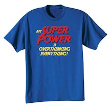 Alternate Image 2 for My Super Power Is Overthinking Everything! Shirts