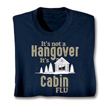 Alternate image for It's Not a Hangover It's Cabin Flu T-Shirt or Sweatshirt