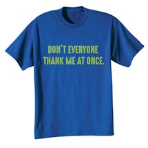 Alternate Image 2 for Don't Everyone Thank Me At Once Shirt