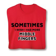 Product Image for Sometimes I Wish I Had More Middle Fingers Shirt