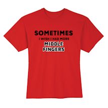 Alternate Image 2 for Sometimes I Wish I Had More Middle Fingers Shirt
