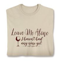 Product Image for Leave Me Alone I Haven't Had Any Wine Yet Shirt