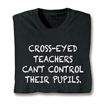 Product Image for Cross-Eyed Teachers Can't Control Their Pupils. Shirt