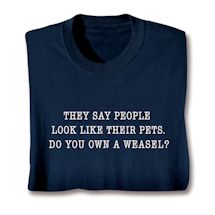Product Image for They Say People Look Like Their Pets. Do You Own A Weasel? Shirt