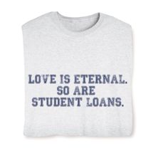 Product Image for Love Eternal. So Are Student Loans. Shirt