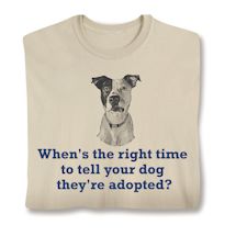 Product Image for When's The Right Time To Tell Your Dog They're Adopted? Shirt