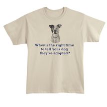 Alternate Image 2 for When's The Right Time To Tell Your Dog They're Adopted? Shirt