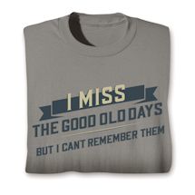 Product Image for I Miss The Good Old Days But I Can't Remember Them Shirt