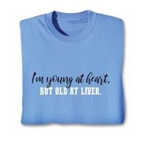 Product Image for I'm Young At Heart, But Old At Liver. Shirt