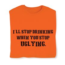 Product Image for I'll Stop Drinking When You Stop Uglying. Shirt