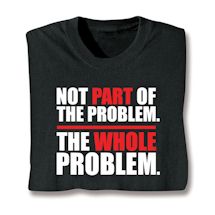 Product Image for Not Part Of The Problem. The Whole Problem. Shirt