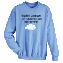 Alternate Image 1 for When I Look Up In The Sky I Have No Idea Which Cloud Holds My Data. T-Shirt or Sweatshirt