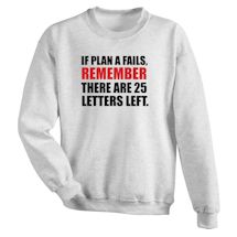 Alternate Image 1 for If Plan A Fails Remember There Are 25 Letters Left. Shirt