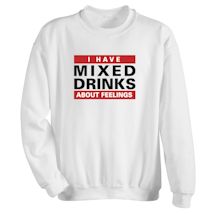 Alternate Image 1 for I Have Mixed Drinks About Feelings Shirt