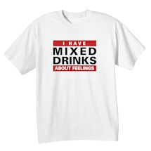Alternate Image 2 for I Have Mixed Drinks About Feelings Shirt