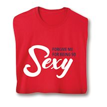 Product Image for Forgive Me For Being So Sexy Shirt