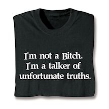 Product Image for I'm Not A Bitch I'm A Talker Of Unfortunate Truths. Shirt