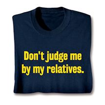 Product Image for Don't Judge Me By My Relatives Shirt