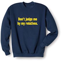 Alternate Image 1 for Don't Judge Me By My Relatives Shirt