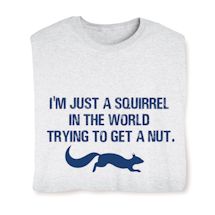 Product Image for I'm Just A Squirrel In The World Trying To Get A Nut Shirt