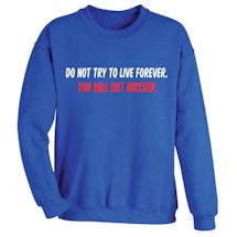 Alternate Image 1 for Do Not Try To Live Forever. You Will Not Succeed Shirt