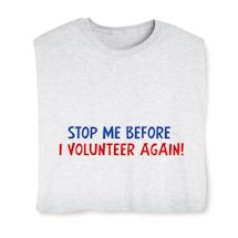 Product Image for Stop Me Before I Volunteer Again! T-Shirt or Sweatshirt