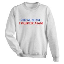 Alternate Image 1 for Stop Me Before I Volunteer Again! T-Shirt or Sweatshirt
