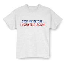 Alternate Image 2 for Stop Me Before I Volunteer Again! Shirts