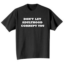 Alternate Image 2 for Don't Let Adulthood Corrupt You Shirt