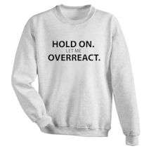 Alternate Image 1 for Hold On. Let Me Overreact. Shirt